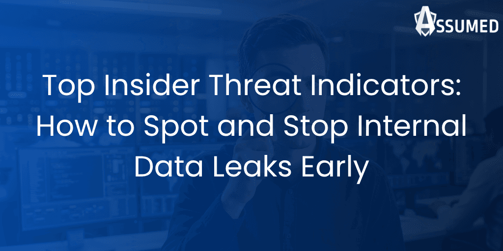 The Top 8 Insider Threat Indicators: How to Spot and Stop Internal Data Leaks Early